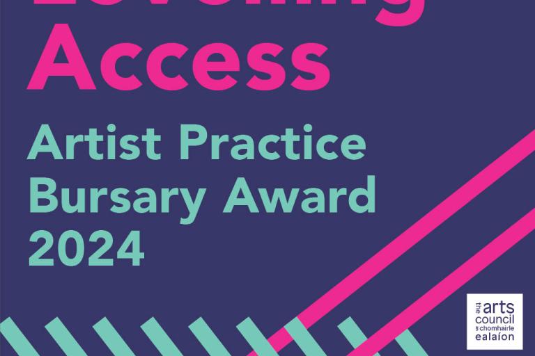 Graphic in pink purple and blue, Text levelling access Artist Practice Bursary Award 2024, logos Arts council Ireland, Mayo and Clare County Councils and Galway City Council